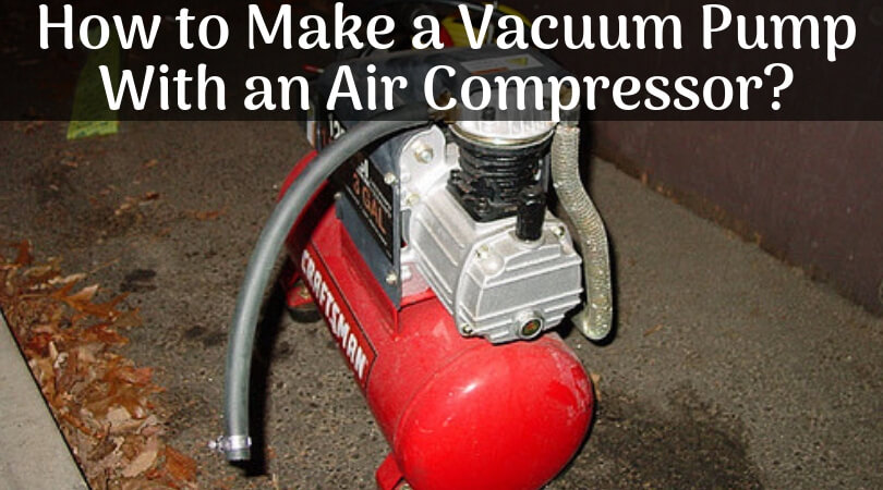 How to Make a Vacuum Pump With an Air Compressor